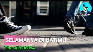 SELAMANYA DI HATIMU - The ALGIGHA ( Official Music Video )