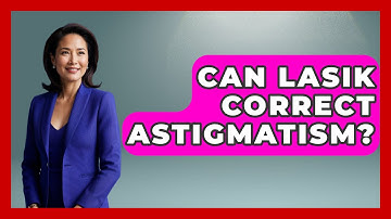 Can LASIK Correct Astigmatism? - Optometry Knowledge Base