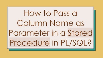 How to Pass a Column Name as Parameter in a Stored Procedure in PL/SQL?