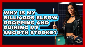 Why Is My Billiards Elbow Dropping And Ruining My Smooth Stroke? - Billiards Hustlers