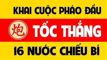 Khai cuộc cờ tướng Pháo đầu tốc thắng | 16 nước chiếu bí.