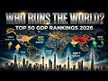 Who Actually Runs The World Top 50 GDP Rankings For 2026 Who Actually Runs The World Top 50 GDP Rankings For 2026