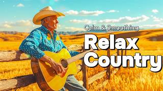 Relaxing Country  Collection 2026  The Best Slow Country  Of Yesteryear  Country 