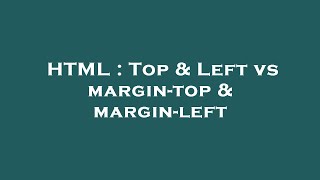 Html Top Left Vs Margin-Top Margin-Left