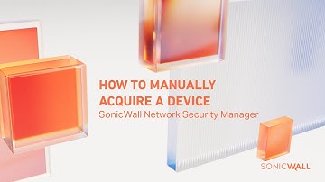 How to Manually Acquire a Device in SonicWall Network Security Manager