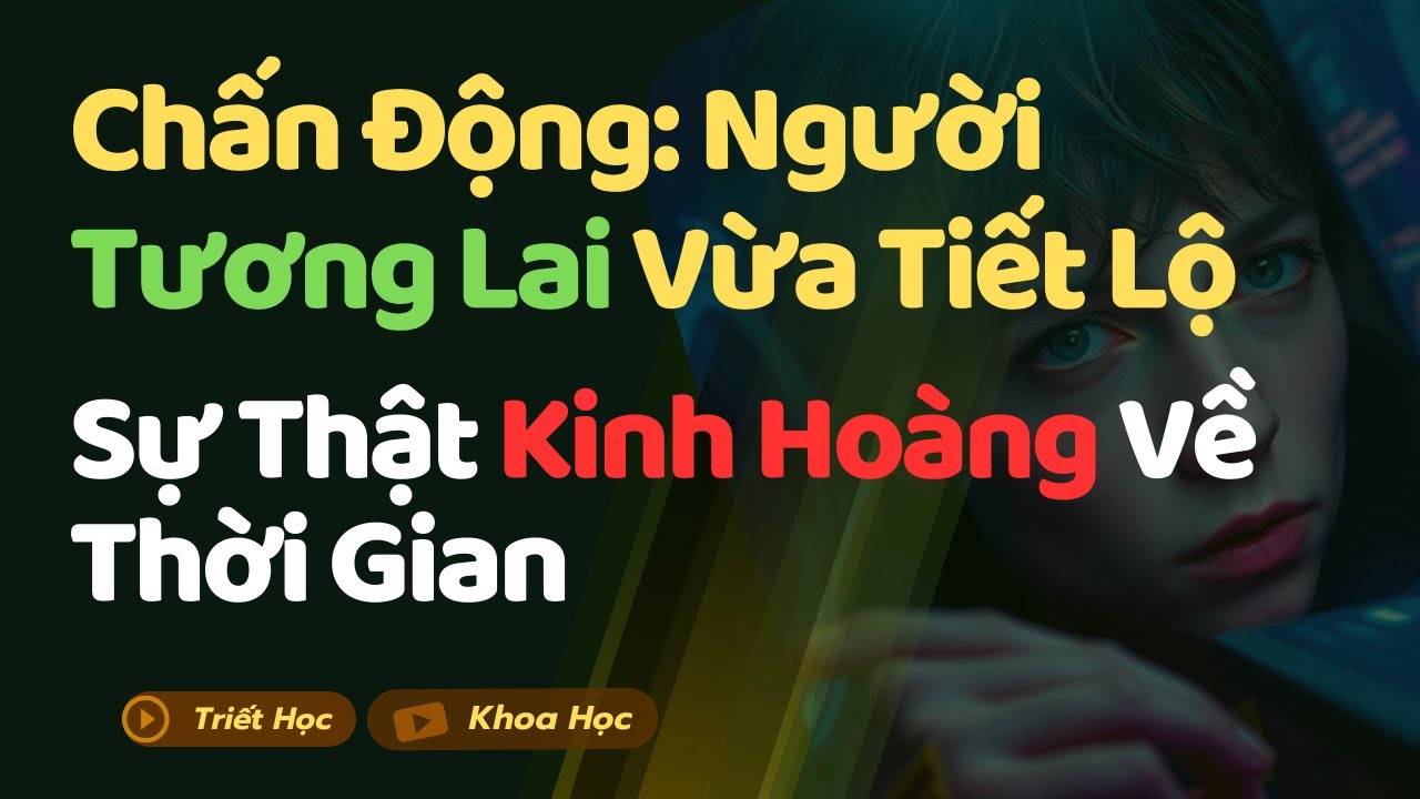 Outline Video Chấn Động: Người Tương Lai Vừa Tiết Lộ Sự Thật Kinh Hoàng Về Thời Gian