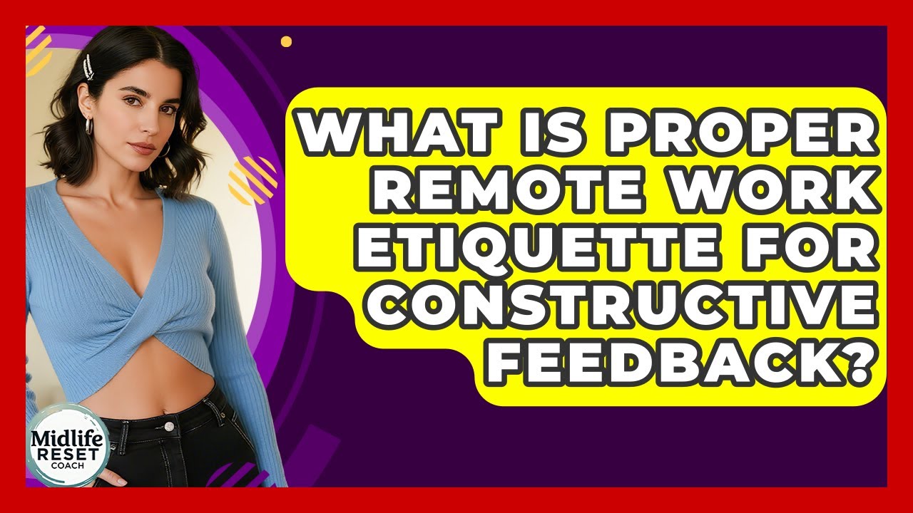 What Is Proper Remote Work Etiquette For Constructive Feedback? - Midlife Reset Coach