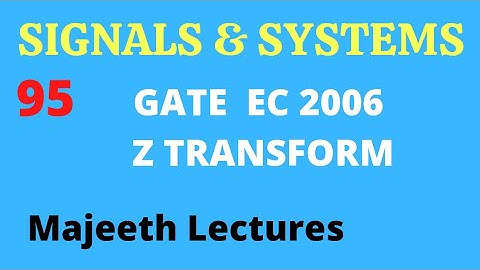 95 GATE EC 2006 Signals and Systems Z Transform @majeethlectures