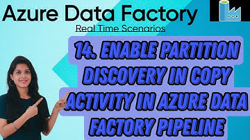 14. Enable partition discovery in copy activity in Azure data factory pipeline