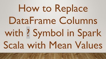 How to Replace DataFrame Columns with ? Symbol in Spark Scala with Mean Values