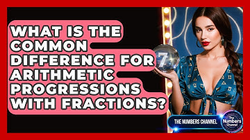 What Is The Common Difference For Arithmetic Progressions With Fractions? - The Numbers Channel