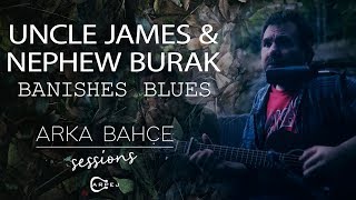 Uncle James & Nephew Burak - Banished Blues (Akustik) Arka Bahçe Sessions