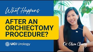 What Happens After An Orchiectomy Procedure? By Dr Olivia Chang - Uc Irvine Department Of Urology