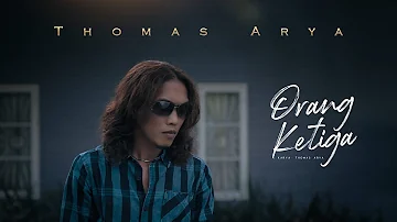 THOMAS ARYA - ORANG KETIGA (Official Music Video)