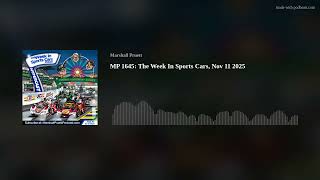 MP 1645: The Week In Sports Cars, Nov 11 2025