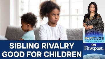 Science Proves that Sibling Rivalry is Good for Children | Vantage with Palki Sharma