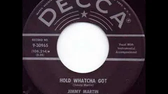 Hold Watcha Got - Jimmy Martin Hold Watcha Got - Jimmy Martin