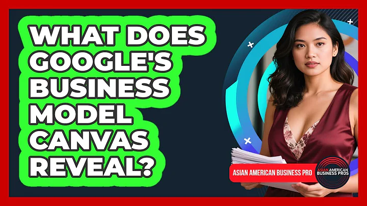 What Does Google's Business Model Canvas Reveal? - Asian American Business Pros