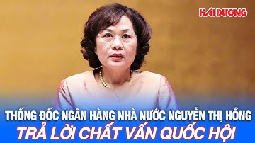 🔴 TRỰC TIẾP | Thống đốc Ngân hàng Nhà nước Nguyễn Thị Hồng đăng đàn trả lời chất vấn