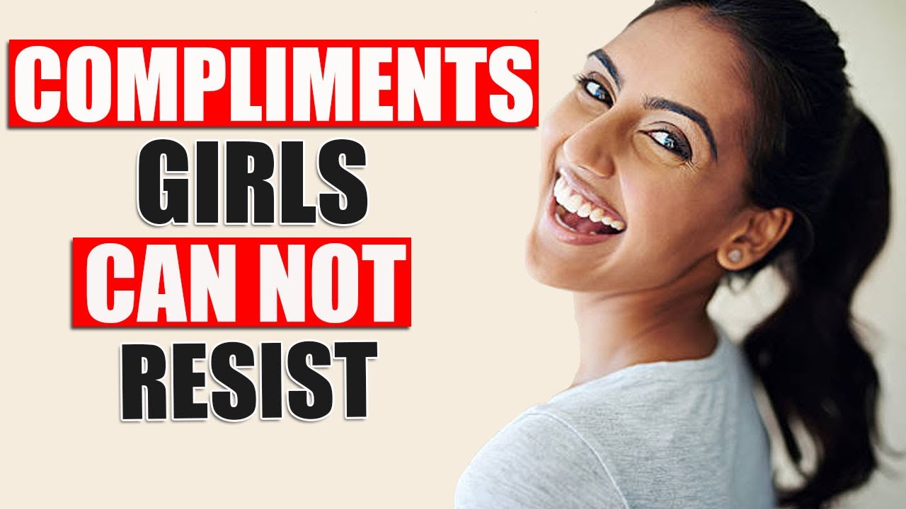 10 Best Compliments To Give A Girl Attract Women And Get Women To Like You Do This Youtube