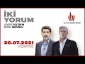 #CANLI | Levent Gültekin ve Murat Sabuncu ile İki Yorum | 26 Temmuz 2021 | #HalkTV