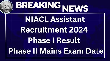 New India Assurance NIACL Assistant Recruitment 2024 Phase I Result for 500 Post | Mains Exam Date