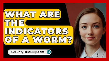 What Are The Indicators Of A Worm? - SecurityFirstCorp.com