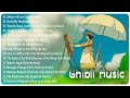 Best studio ghibli piano songs for study and relaxation  enchanting ghibli music to melt your heart