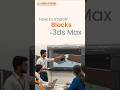 How to Import Blocks in 3ds Max?