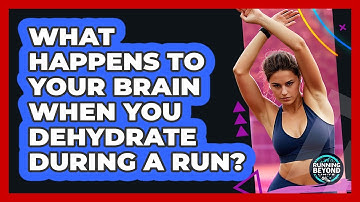 What Happens To Your Brain When You Dehydrate During A Run? - Running Beyond Limits