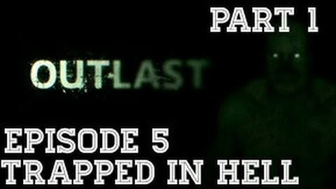 Outlast Episode 5-Part 1- Trapped in Hell
