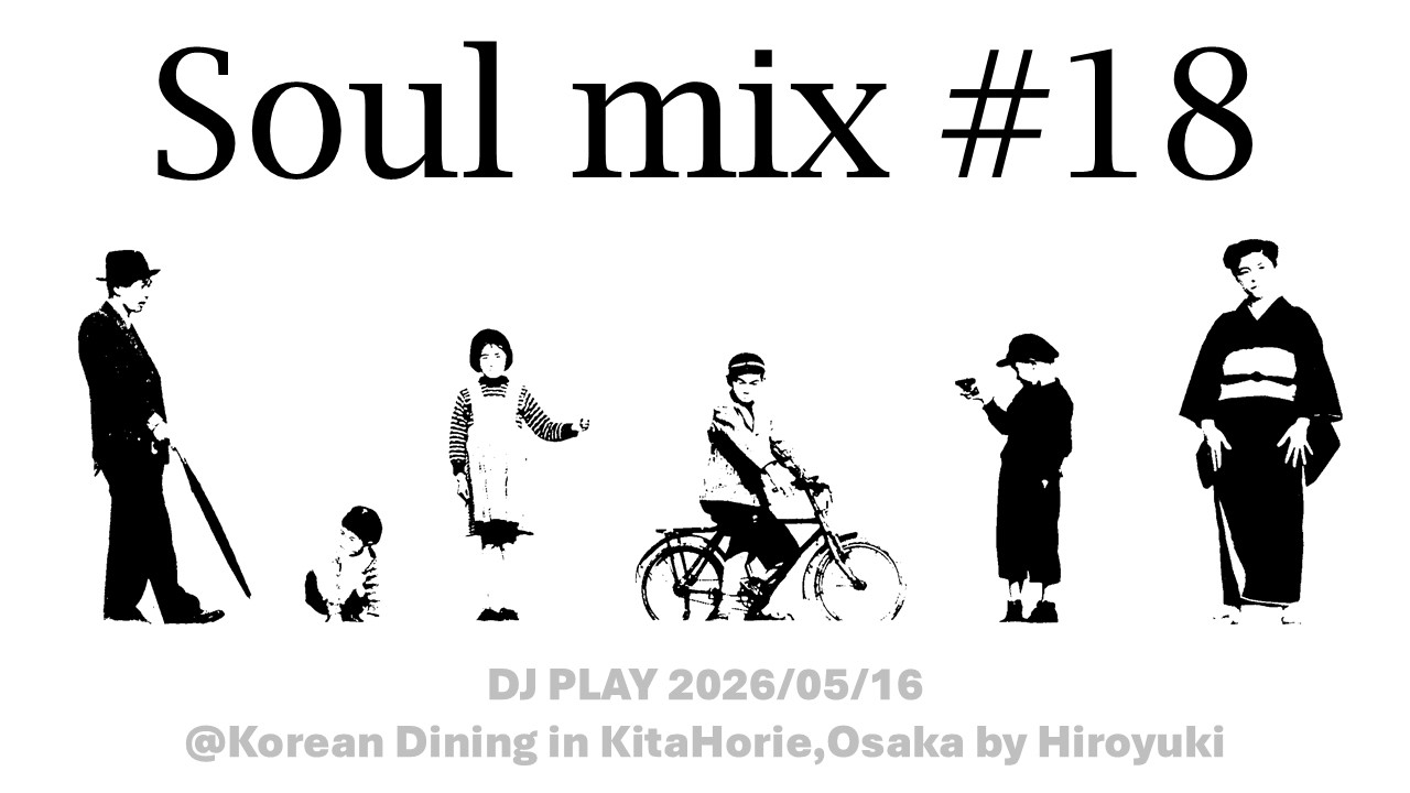 Soul mix 18 ] DJ PLAY 260516 @Korean Dining in KitaHorie,Osaka