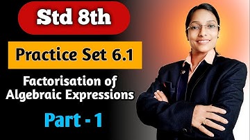 Std 8th||Practice Set 6.1||Part -1||Factorisation of Algebraic Expressions Maharashtra State Board