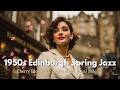 1950s Edinburgh Romance | Cherry Blossoms &amp; Smooth Vintage Jazz  | Vintage Songs