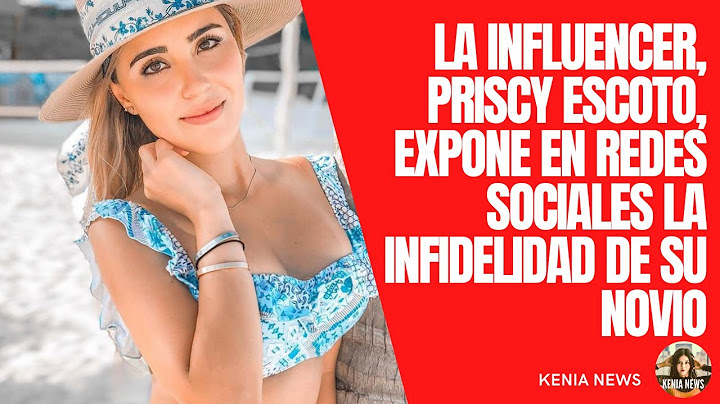 La influencer, Priscy Escoto, expone en redes sociales la infidelidad de su novio