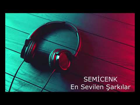Semicenk En Sevilen Şarkıları Top 20 Tüm Şarkıları