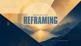 Sunday Morning with Pastor Ron Vietti - Reframing