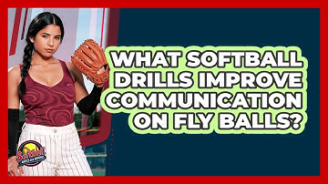 What Softball Drills Improve Communication On Fly Balls? - Softball Basics and Beyond