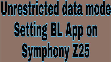 Unrestricted data mode Setting BL App on Symphony Z25