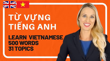 Từ Tiếng Anh Thiết Yếu | Essential Words in Vietnamese | 500 Words, 31 Topics (Vietnamese-English)