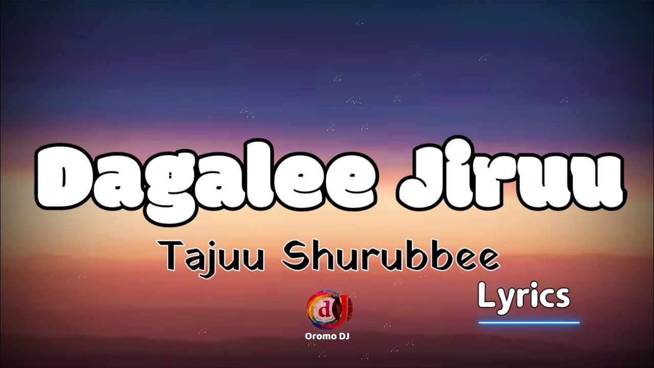 Tajuu Shurrubbee  Dagalee Jiruu   Official Lyrics Video    Sirba Jaalalaa 