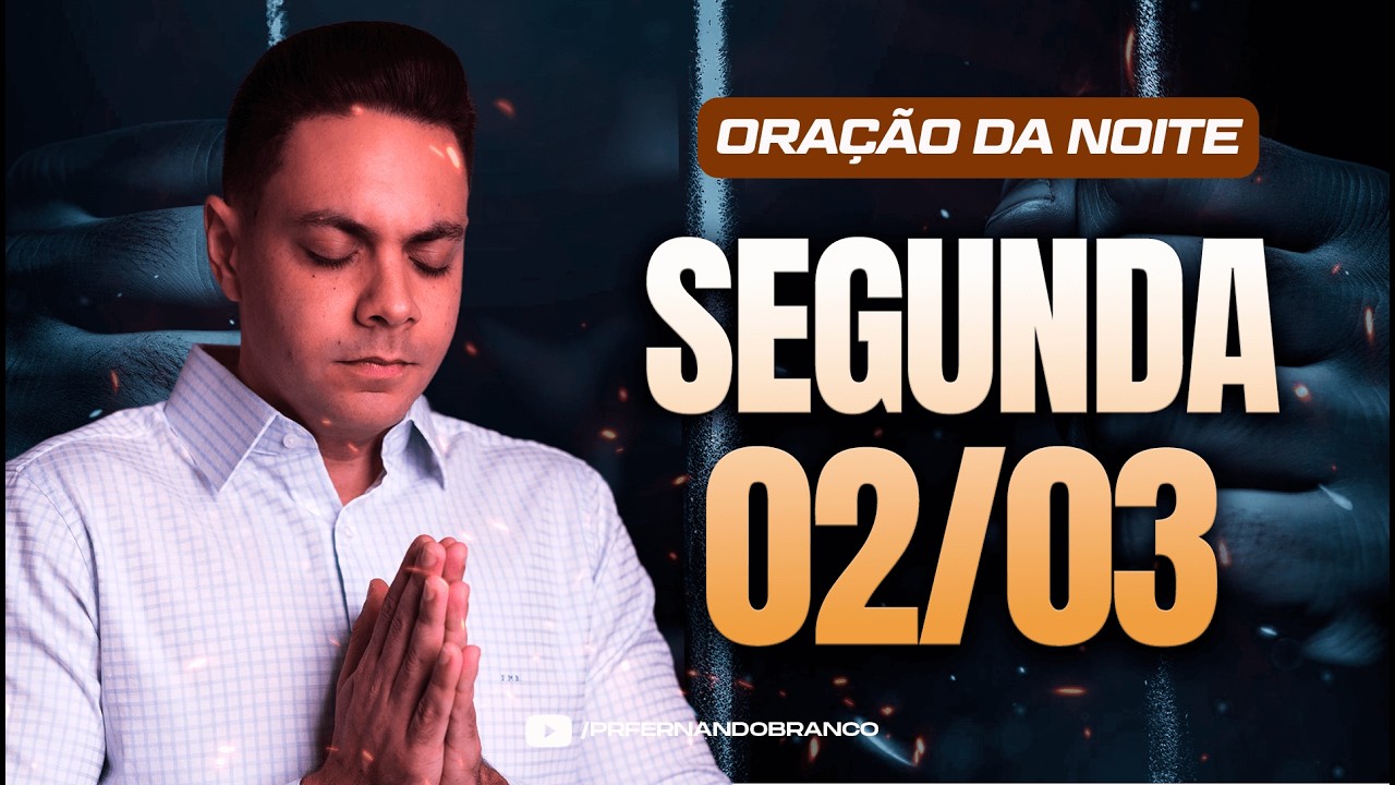 🌙Oração da noite 02/03 ⏰18h  Pastor Fernando Branco