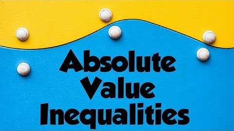 Solving Absolute Value Inequalities