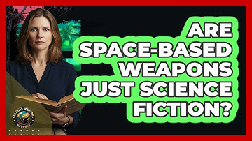 Are Space-based Weapons Just Science Fiction? - Tactical Warfare Experts