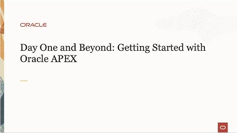 Day One and Beyond - Getting Started with Oracle APEX