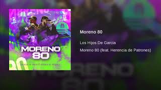 Moreno 80 - Los Hijos De Garcia ft Herencia De Patrones