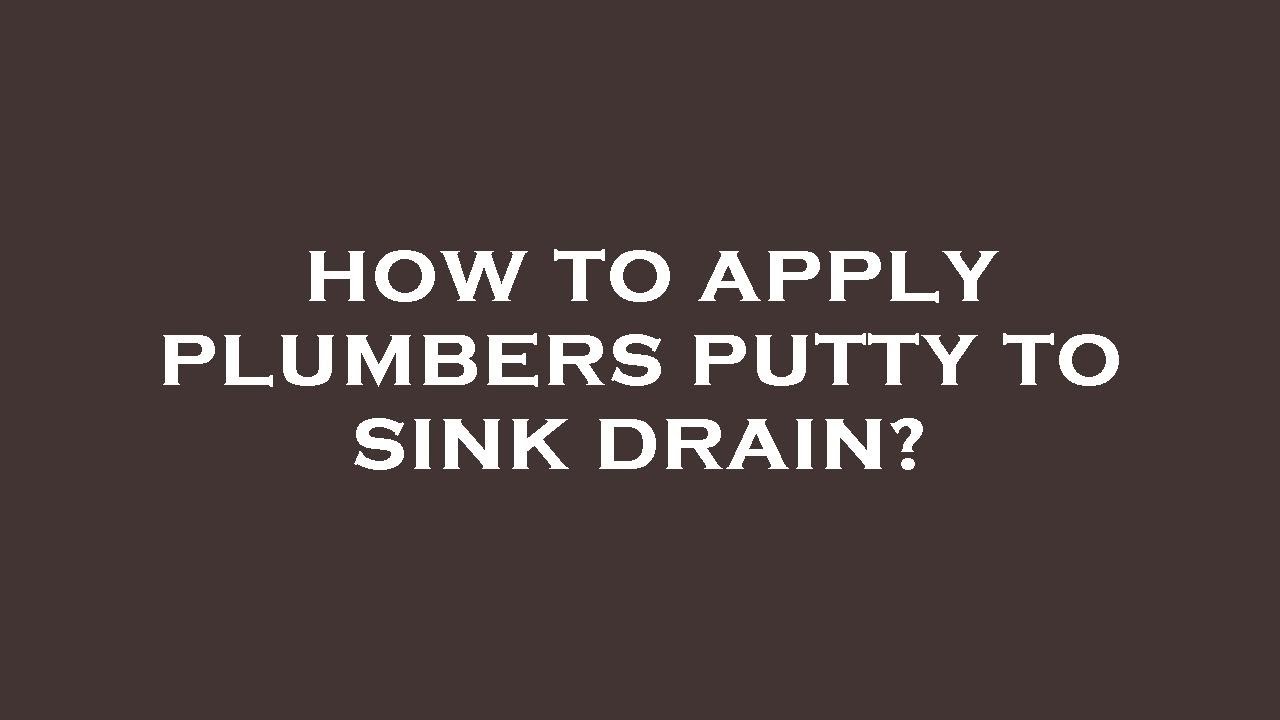 How to apply plumbers putty to sink drain? YouTube