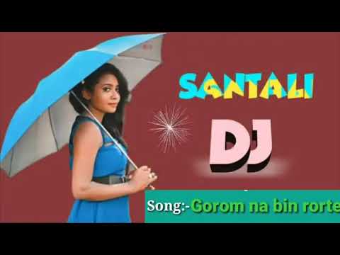 Gorom na bin  santali dj song new santali dj song 2019 download mp3 new santali dj song 2019