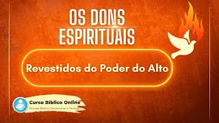 Os Dons do Espírito - Revestidos do Poder do Alto