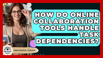 How Do Online Collaboration Tools Handle Task Dependencies? - High School Toolkit